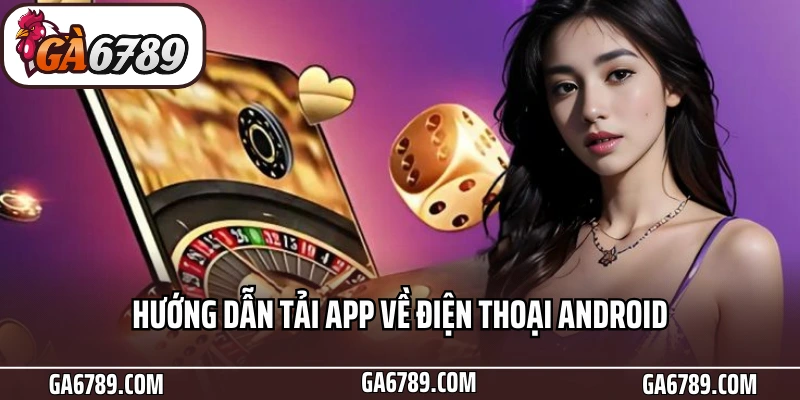 Tải App Ga6789 - Download Thành Công Chỉ Với Vài Thao Tác 6 Hướng dẫn tải app về điện thoại Android