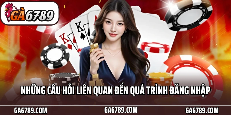 Những câu hỏi liên quan đến quá trình đăng nhập